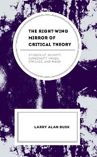 Right-Wing Mirror of Critical Theory -  Larry Alan Busk