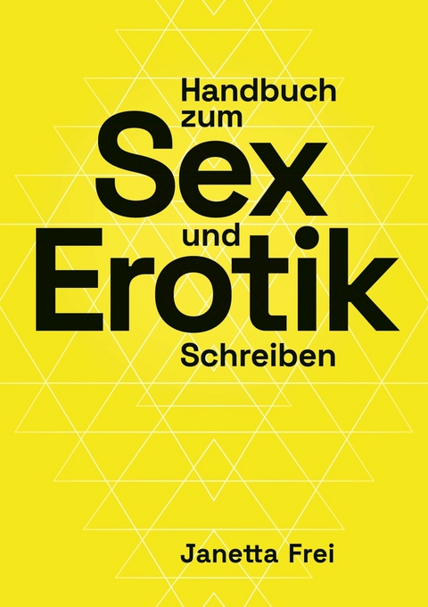 Handbuch zum Sex- und Erotik-Schreiben - Janetta Frei