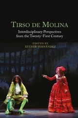 Tirso de Molina: Interdisciplinary Perspectives from the Twenty-First Century - 
