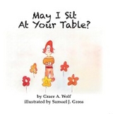 May I Sit At Your Table? - Grace A Wolf