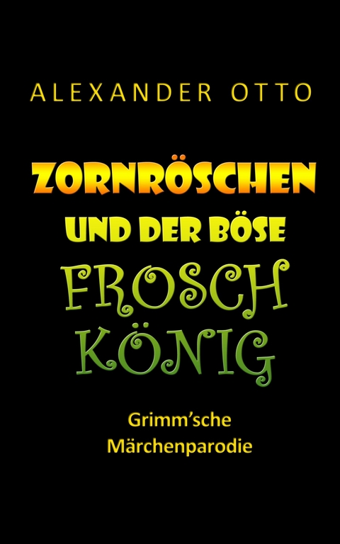 Zornröschen und der böse Froschkönig -  Alexander Otto