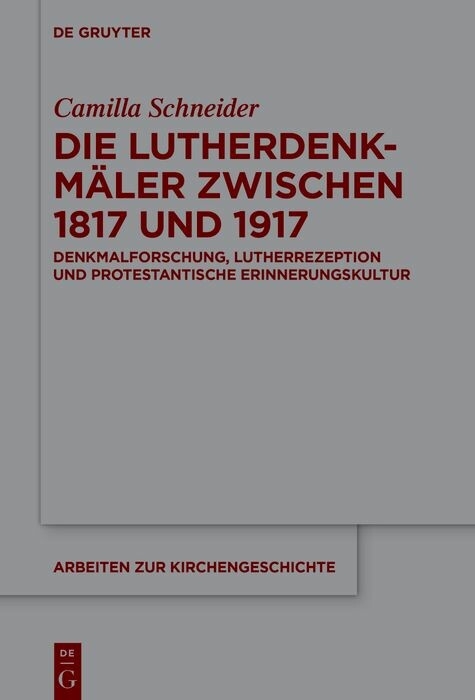 Die Lutherdenkmäler zwischen 1817 und 1917 -  Camilla Schneider