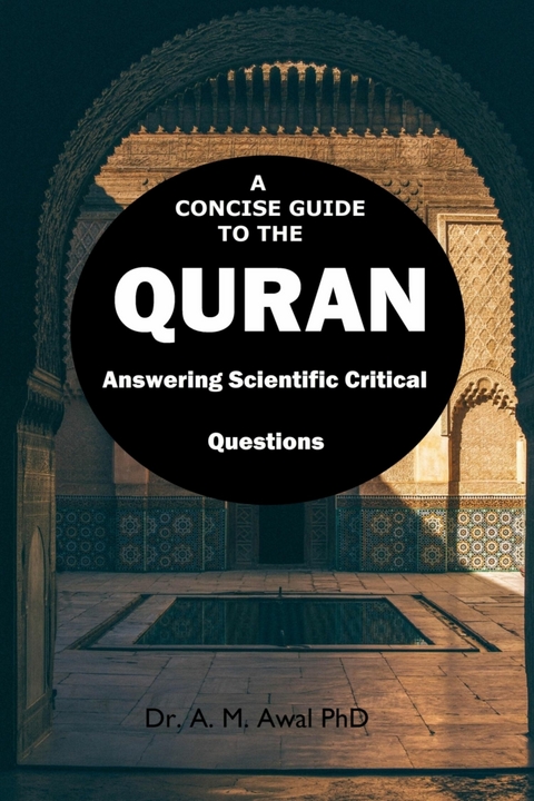 A CONCISE GUIDE TO THE QURAN: Answering Thirty Critical Questions - Dr. A. M. Awal PhD