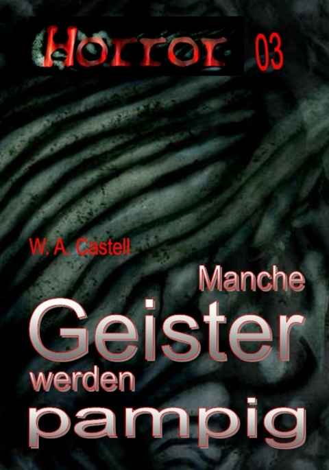 HORROR Buchausgabe 003: Manche Geister werden pampig - W. A. Castell