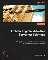 Architecting Cloud-Native Serverless Solutions - Safeer CM