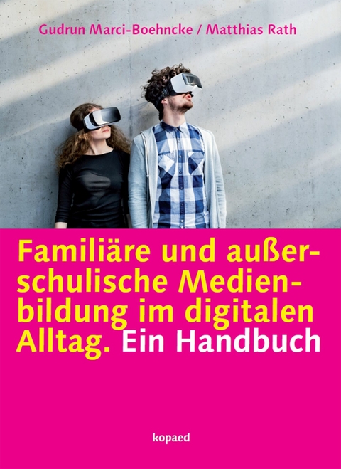 Familiäre und außerschulische Medienbildung im digitalen Alltag -  Gudrun Marci-Boehncke,  Matthias Rath