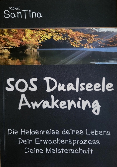 SOS Dualseele Awakening - Die Heldenreise deines Lebens - Dein Erwachensprozess - Deine Meisterschaft -  Romi SanTina