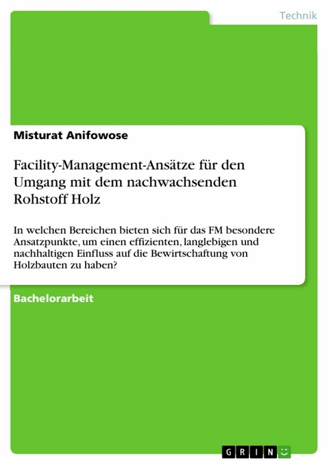 Facility-Management-Ansätze für den Umgang mit dem nachwachsenden Rohstoff Holz - Misturat Anifowose