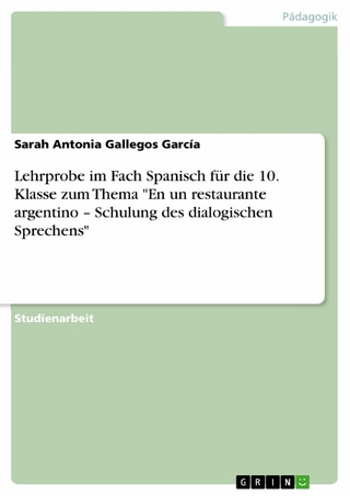 Lehrprobe im Fach Spanisch für die 10. Klasse zum Thema "En un restaurante argentino – Schulung des dialogischen Sprechens" - Sarah Antonia Gallegos García