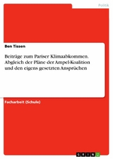 Beiträge zum Pariser Klimaabkommen. Abgleich der Pläne der Ampel-Koalition und den eigens gesetzten Ansprüchen - Ben Tissen