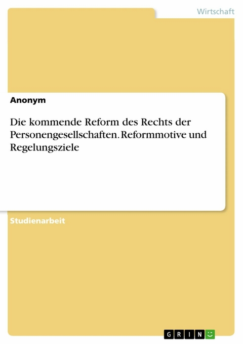 Die kommende Reform des Rechts der Personengesellschaften. Reformmotive und Regelungsziele