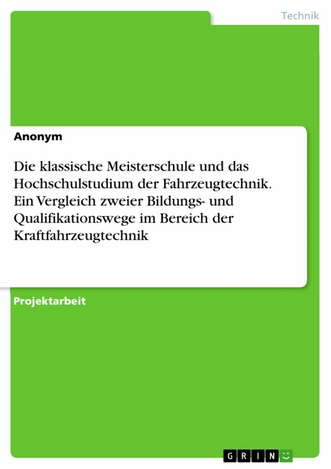 Die klassische Meisterschule und das Hochschulstudium der Fahrzeugtechnik. Ein Vergleich zweier Bildungs- und Qualifikationswege im Bereich der Kraftfahrzeugtechnik