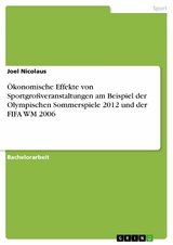 Ökonomische Effekte von Sportgroßveranstaltungen am Beispiel der Olympischen Sommerspiele 2012 und der FIFA WM 2006 - Joel Nicolaus