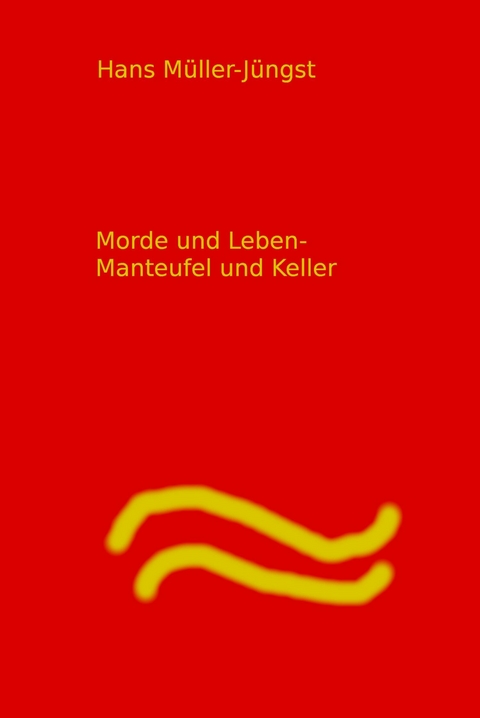 Morde und Leben    Manteufel und Keller - Hans Müller-Jüngst Müller-Jüngst