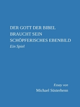 Der Gott der Bibel braucht sein schöpferisches Ebenbild -  Michael Süsterhenn