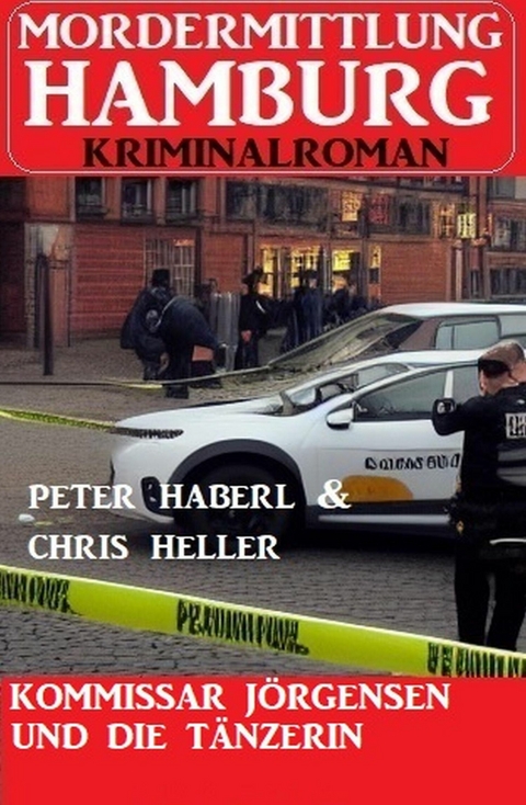 Kommissar Jörgensen und die Tänzerin: Mordermittlung Hamburg Kriminalroman -  Peter Haberl,  Chris Heller