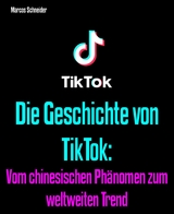 Die Geschichte von TikTok - Marcos Schneider