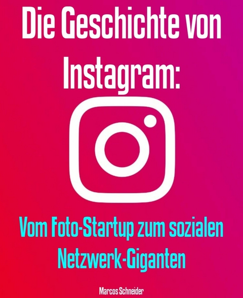 Die Geschichte von Instagram - Marcos Schneider