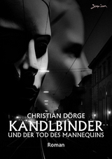 KANDLBINDER UND DER TOD DES MANNEQUINS - Christian Dörge