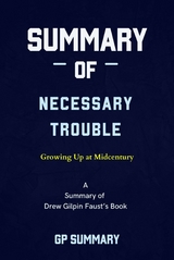 Summary of Necessary Trouble by Drew Gilpin Faust: Growing Up at Midcentury - GP SUMMARY