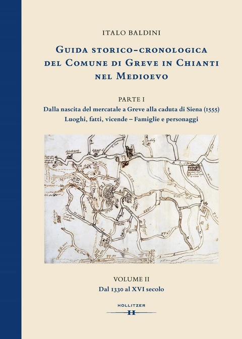 GUIDA STORICO-CRONOLOGICA DEL COMUNE DI GREVE IN CHIANTI NEL MEDIOEVO. PARTE I: Dalla nascita del mercatale a Greve alla caduta di Siena (1555). Luoghi, fatti, vicende - Famiglie e personaggi. - Italo Baldini