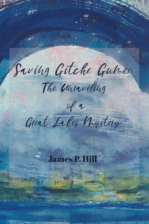 Saving Gitche Gumee -  James P. Hill