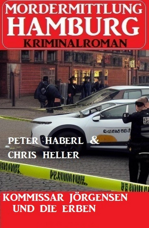 Kommissar Jörgensen und die Erben: Mordermittlung Hamburg Kriminalroman -  Peter Haberl,  Chris Heller