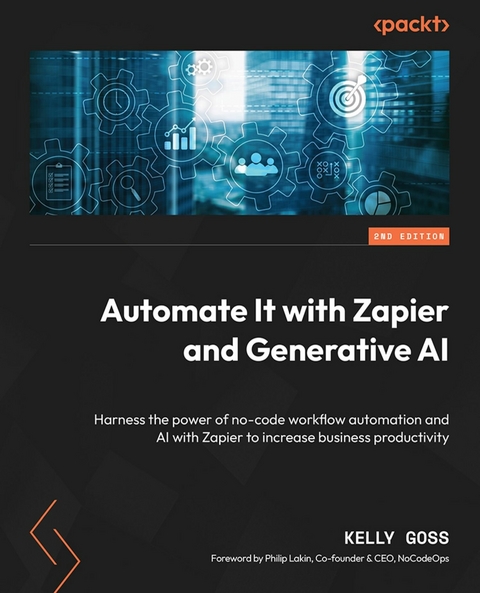 Automate It with Zapier and Generative AI -  Kelly Goss,  Philip Lakin