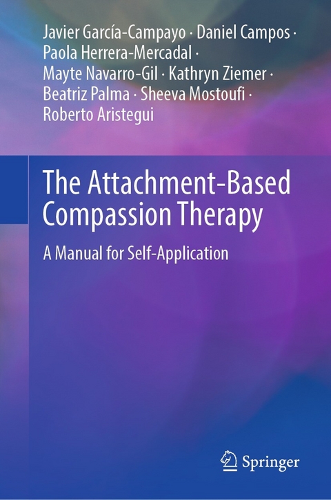 The Attachment-Based Compassion Therapy - Javier García-Campayo, Daniel Campos, Paola Herrera-Mercadal, Mayte Navarro-Gil, Kathryn Ziemer, Beatriz Palma, Sheeva Mostoufi, Roberto Aristegui