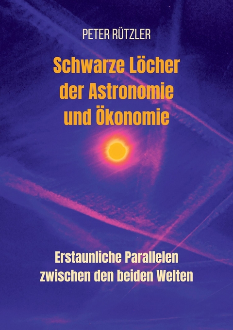 Schwarze Löcher der Astronomie und Ökonomie - Peter Rützler