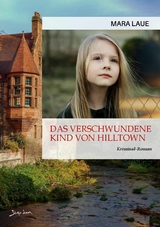 DAS VERSCHWUNDENE KIND VON HILLTOWN - Mara Laue