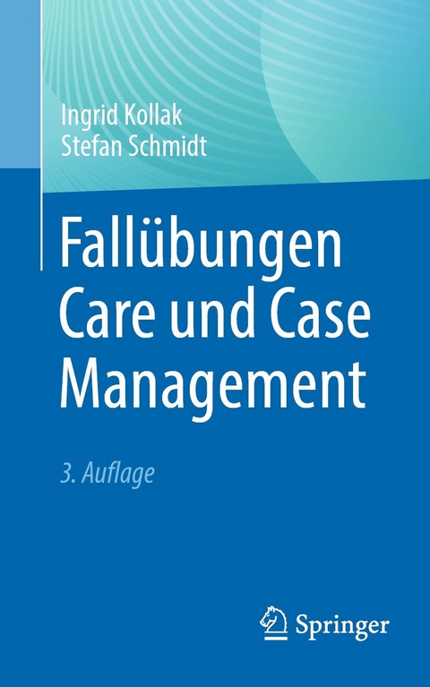 Fallübungen Care und Case Management -  Ingrid Kollak,  Stefan Schmidt