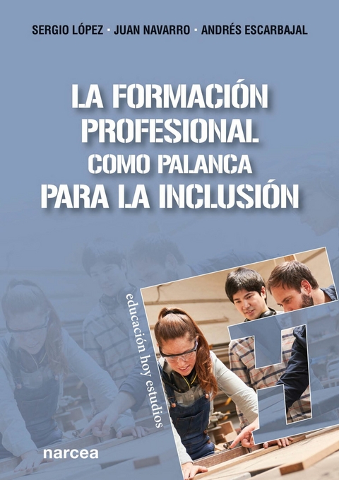 La Formación Profesional como palanca para la inclusión - Sergio López Barrancos, Juan Navarro Barba, Andrés Escarbajal Frutos