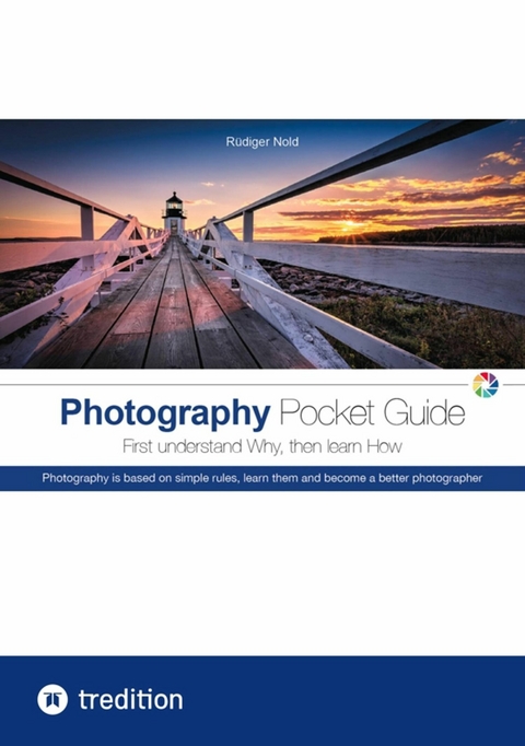 The Photography Pocket Guide for all amateur photographers who want to understand and apply the basics of photography. With many illustrations and tips for the perfect photo. - Rüdiger Nold