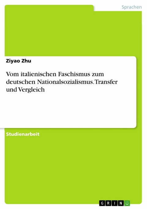 Vom italienischen Faschismus zum deutschen Nationalsozialismus. Transfer und Vergleich - Ziyao Zhu