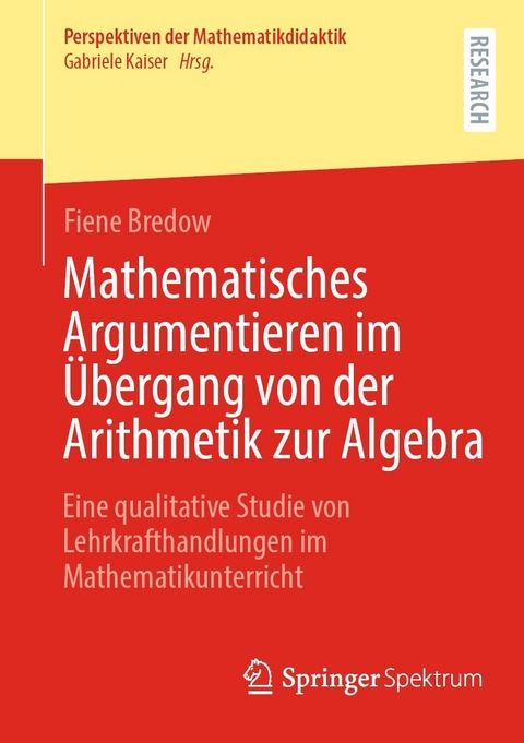Mathematisches Argumentieren im Übergang von der Arithmetik zur Algebra - Fiene Bredow