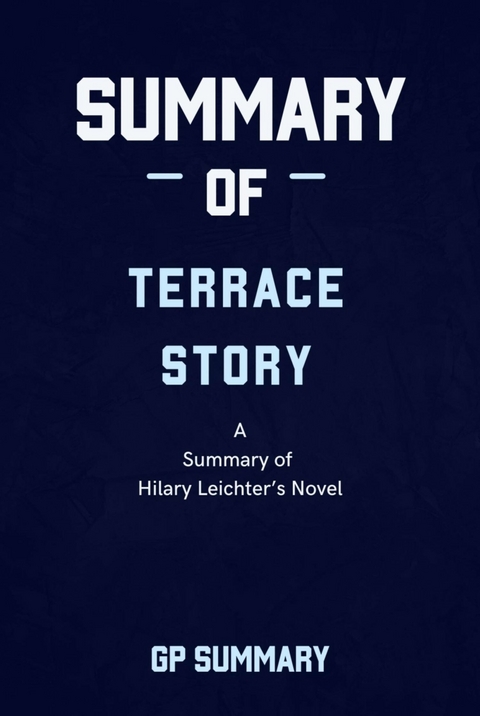 Summary of Terrace Story a novel by Hilary Leichter - GP SUMMARY