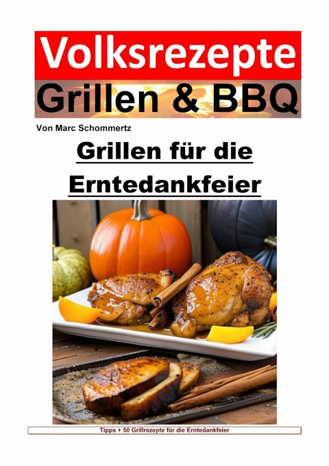 Volksrezepte Grillen und BBQ – Grillen für die Erntedankfeier - Marc Schommertz