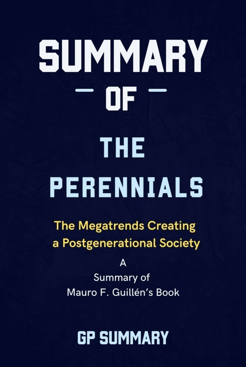 Summary of The Perennials by Mauro F. Guillén: The Megatrends Creating a Postgenerational Society - GP SUMMARY
