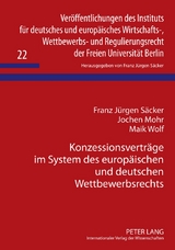 Konzessionsverträge im System des europäischen und deutschen Wettbewerbsrechts - Franz Jürgen Säcker, Jochen Mohr, Maik Wolf