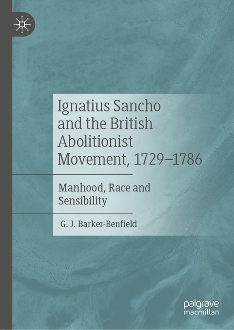 Ignatius Sancho and the British Abolitionist Movement, 1729-1786 - G. J. Barker-Benfield