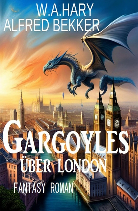 Gargoyles über London: Fantasy Roman -  W. A. Hary,  Alfred Bekker