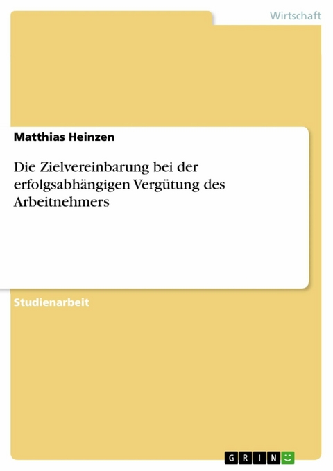 Die Zielvereinbarung bei der erfolgsabhängigen Vergütung des Arbeitnehmers - Matthias Heinzen