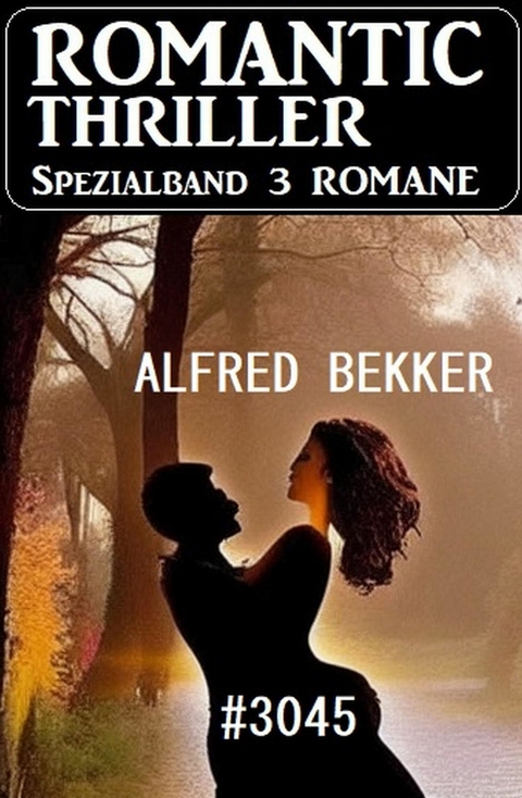 Romantic Thriller Spezialband 3045 - 3 Romane -  Alfred Bekker