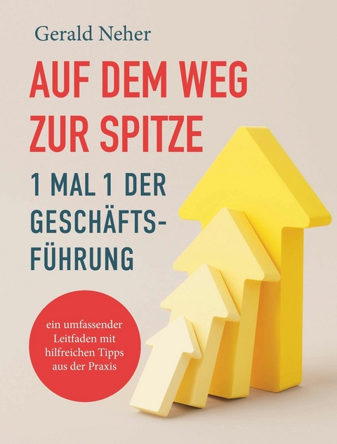 Auf dem Weg zur Spitze: 1 mal 1 der Geschäftsführung -  Gerald Neher