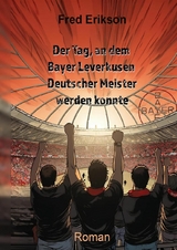 Der Tag, an dem Bayer Leverkusen Deutscher Meister werden konnte - Fred Erikson