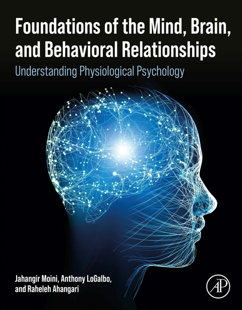 Foundations of the Mind, Brain, and Behavioral Relationships -  Raheleh Ahangari,  Anthony LoGalbo,  Jahangir Moini