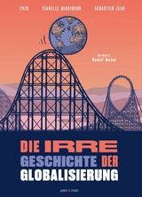 Die irre Geschichte der Globalisierung - Sébastien Jean, ISabelle Bensidoun