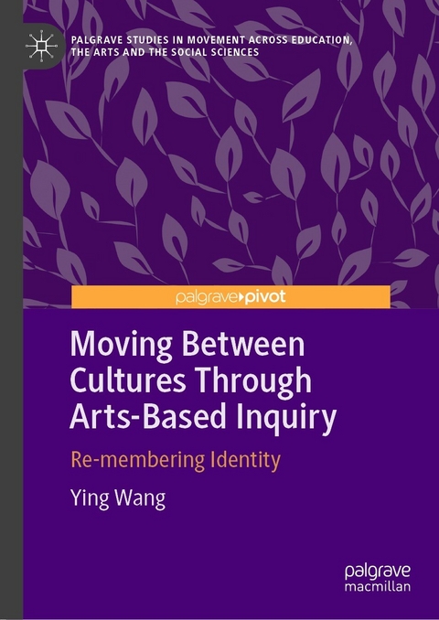 Moving Between Cultures Through Arts-Based Inquiry - Ying Wang