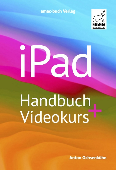 iPad Handbuch + Videokurs -  Anton Ochsenkühn